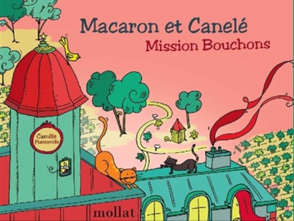 Macaron et Canelé : mission bouchons de Camille Piantanida, éditions mollat