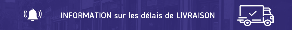 INFORMATION DÉLAIS DE LIVRAISON INFORMATION DÉLAIS DE LIVRAISON