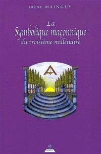 La Symbolique Maconnique Du 3e Millenaire Irene Mainguy Librairie Mollat Bordeaux