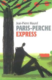 Paris Perche Express Journal D Un Accouru Dans Le Perche Jean Pierre Maurel Librairie Mollat Bordeaux