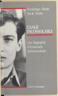 L'ange inconsolable : une biographie d'Annemarie Schwarzenbach