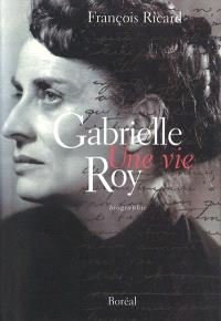 Gabrielle Roy, une vie : biographie