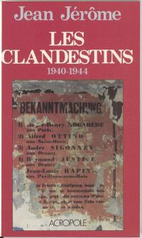 Les Clandestins : 1940-1944, souvenirs d'un témoin