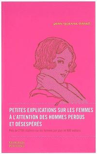 Petites Explications Sur Les Femmes A L Attention Des Hommes Perdus Et Desesperes Pres De 2 700 Citations Sur Les Femmes Par Plus De 800 Auteurs Librairie Mollat Bordeaux