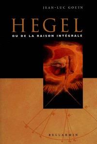 Hegel ou De la raison intégrale