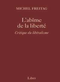L'abîme de la liberté  : critique du libéralisme 