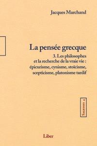 Sagesses. Volume 4, t. 3, La pensée grecque : les philosophes et la recherche de la vraie vie : épicurisme, cynisme, stoïcisme 