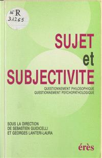 Sujet et subjectivité : questionnement philosophique, questionnement psychopathologique, actes