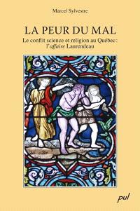 Peur du mal : le conflit science et religion au Québec : l'affaire Laurendeau