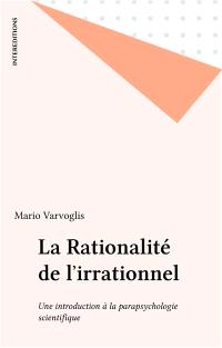 La Rationalité de l'irrationnel : une introduction à la parapsychologie scientifique