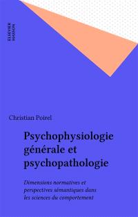 Psychophysiologie générale et psychopathologie : Dimensions normatives et perspectives sémantiques dans les sciences du comportement