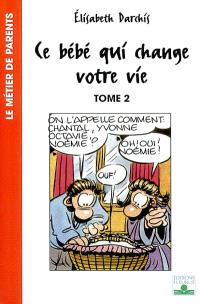 Ce Bebe Qui Change Votre Vie Volume 2 Les Premiers Mois Dans La Famille Elisabeth Darchis Librairie Mollat Bordeaux