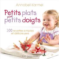 Petits plats pour petits doigts : 100 recettes simples et délicieuses