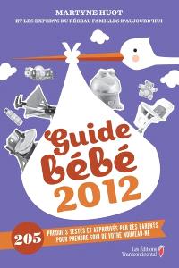 Guide bébé 2012 : 205 produits testés et approuvés par des parents pour prendre soin de votre nouveau-né