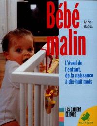 Bebe Malin L Eveil De L Enfant De La Naissance A Dix Huit Mois Anne Bacus Librairie Mollat Bordeaux