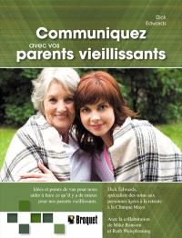 Communiquez avec vos parents vieillissants : idées et poits de vue pour nous aider à faire ce qu'il y a de mieux pour nos parents vieillissants