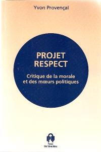Projet Respect : critique de la morale et des moeurs politiques