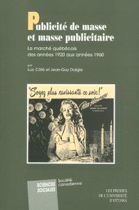 Publicité de masse et masse publicitaire : le marché québécois des années 1920 aux années 1960