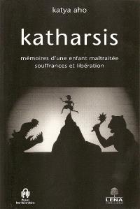 Katharsis : mémoire d'une enfant maltraitée, souffrance et libération