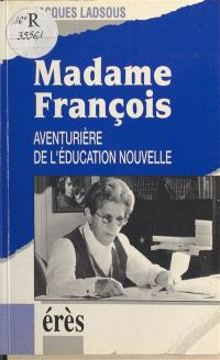 Madame François : aventurière de l'éducation nouvelle