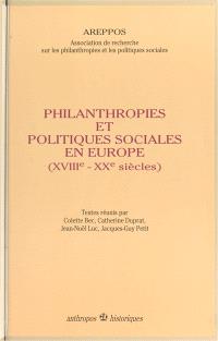 Philanthropies et politiques sociales en Europe : XVIIIe-XXe siècles
