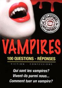 Vampires : 100 questions-réponses : fiction-confessions