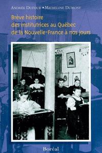Brève histoire des institutrices du Québec  : de la Nouvelle-France à nos jours 