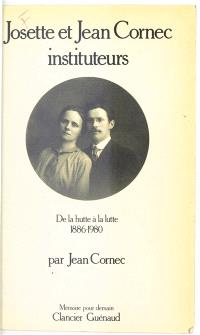 Josette et Jean Cornec instituteurs : De la lutte à la lutte, 1886-1980