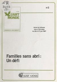 Familles sans abri, un défi : actes du colloque tenu à Pierrelaye les 26 et 27 juin 1987