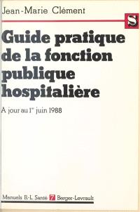 Guide pratique de la fonction publique hospitalière : le titre IV commenté, à jour au 1er juin 1988