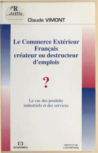 Le Commerce extérieur français, créateur ou destructeur d'emplois ? : le cas des produits industriels et des services