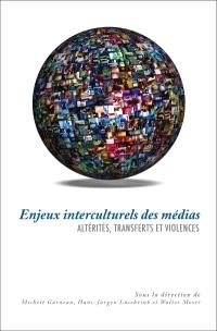 Enjeux interculturels des médias : altérités, transferts et violences