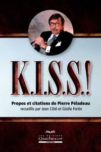 K.I.S.S.!  : propos et citations de Pierre Péladeau 
