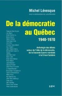 De la démocratie au Québec, 1940-1970  : anthologie des débats autour de l'idée de la démocratie de la Seconde guerre mondiale à la Crise d'octobre 