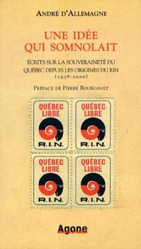 Une idée qui somnolait  : écrits sur la souveraineté du Québec depuis les origines du RIN, 1958-2000 