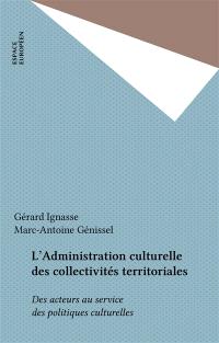 L'Administration culturelle des collectivités territoriales : des acteurs au service des politiques culturelles