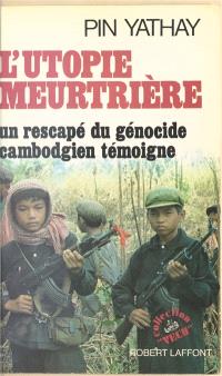 L'Utopie meurtrière : un rescapé du génocide cambodgien témoigne