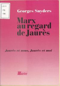 Marx au regard de Jaurès : Jaurès et nous, Jaurès et moi