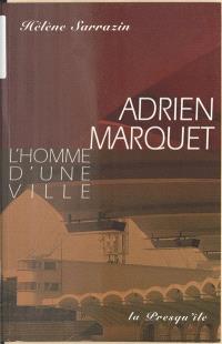 Adrien Marquet, l'homme d'une ville