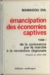 Emancipation des économies captives : 01 : De la croissance par le marché à la révolution régionale