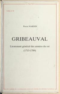 Gribeauval : Lieutenant général des armées du roi (1715-1789)