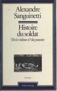 Histoire du soldat, de la violence et des pouvoirs