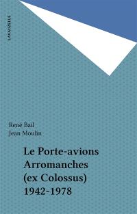 Le Porte-Avions Arromanches (ex Colossus) 1942-1978