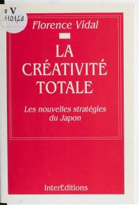 La créativité totale : les nouvelles stratégies du Japon