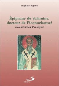 Epiphane de Salamine, docteur de l'iconoclasme ? : déconstruction d'un mythe