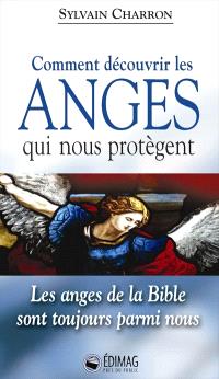 Comment découvrir les anges qui nous protègent : les anges de la Bible sont toujours parmi nous