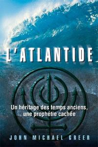 L'Atlantide : un héritage des temps anciens, une prophétie cachée