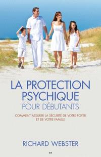 La protection psychique pour débutants : comment assurer la sécurité de votre foyer et de votre famille