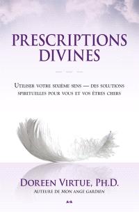 Prescriptions divines : utiliser votre sixième sens : des solutions spirituelles pour vous et vos êtres chers