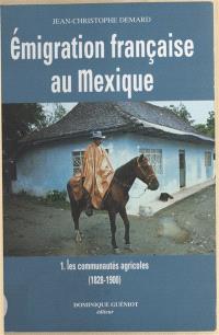 Emigration française au Mexique. Vol. 1. Les communautés agricoles